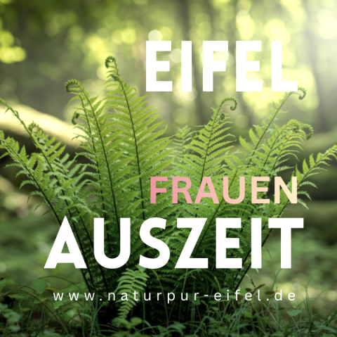 EIFEL FRAUEN AUSZEIT, © Natur Pur Eifel EIFEL FRAUEN AUSZEIT, © Natur Pur Eifel