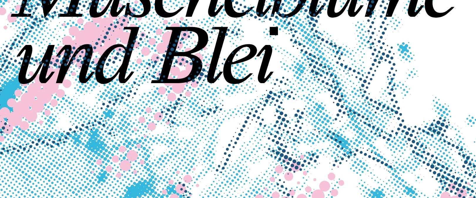Muschenblume und Blei, © Daniel Kobert Muschenblume und Blei, © Daniel Kobert