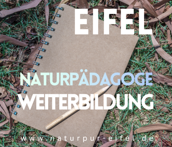 NAturpädagoge Weiterbildung, © Natur Pur Eifel NAturpädagoge Weiterbildung, © Natur Pur Eifel